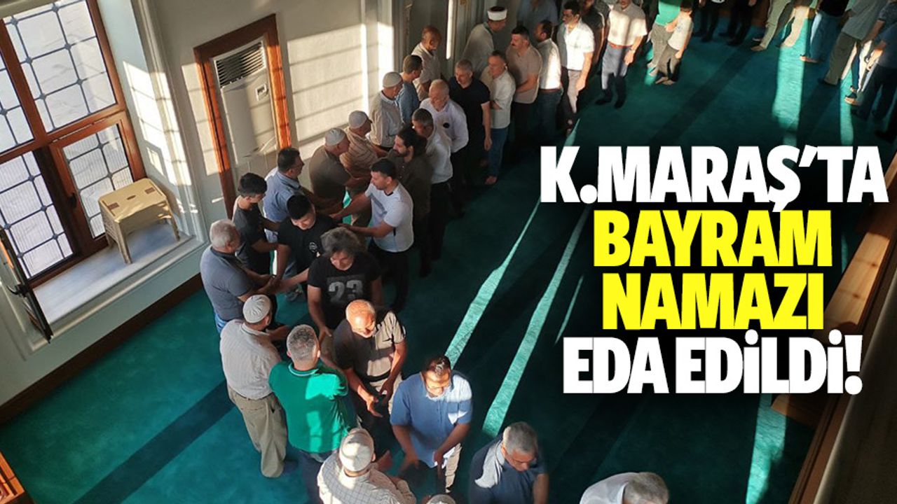Kahramanmaraş'ta bayram namazı eda edildi!