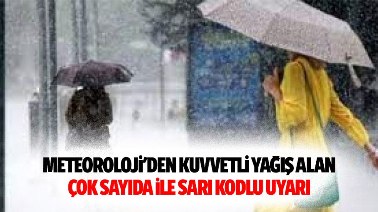 Meteoroloji'den Kuvvetli Yağış Alan Çok Sayıda İle Sarı Kodlu Uyarı