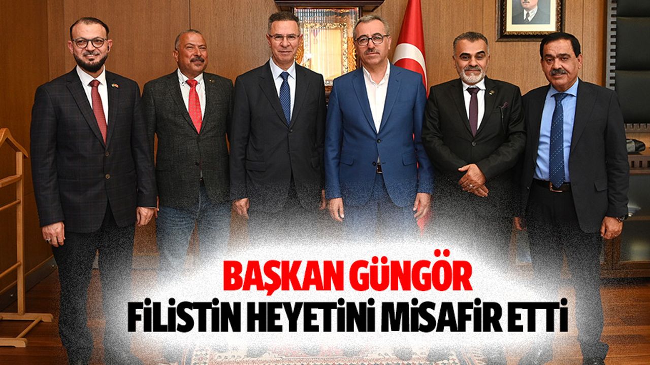 Başkan Güngör, Filistin Heyetini Misafir Etti