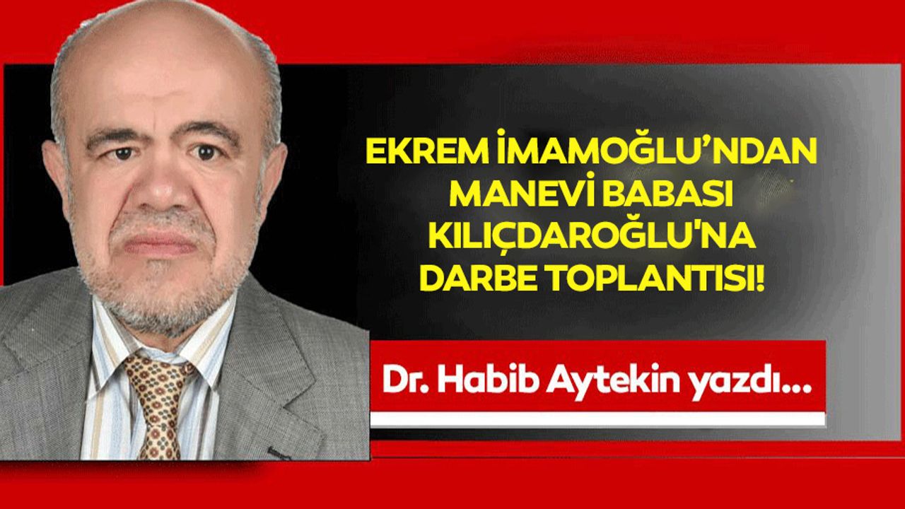 Ekrem İmamoğlu’ndan manevi babası Kılıçdaroğlu'na darbe toplantısı!