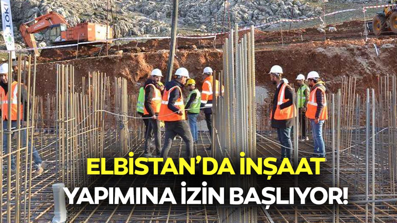 Elbistan’da inşaat yapımına izin başlıyor!