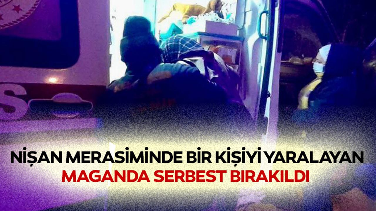 Nişan merasiminde bir kişiyi yaralayan maganda serbest bırakıldı