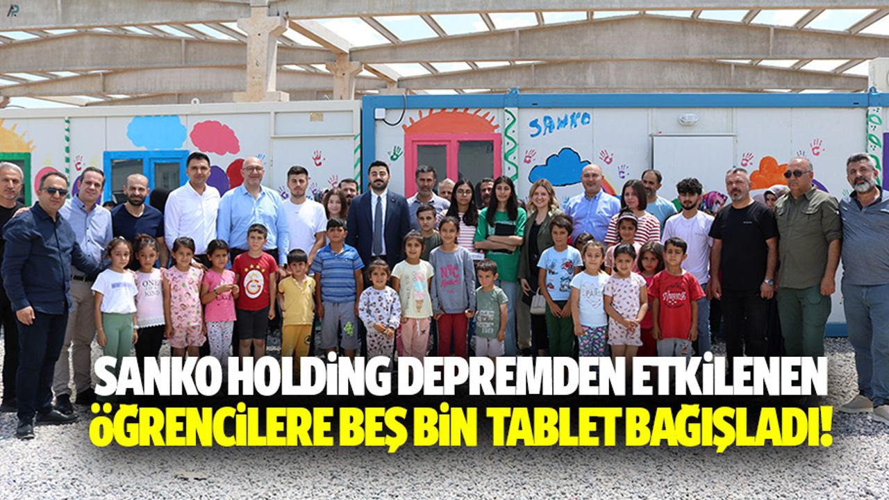 Sanko Holding Depremden Etkilenen Öğrencilere 5 Bin Adet Tablet Bağışladı