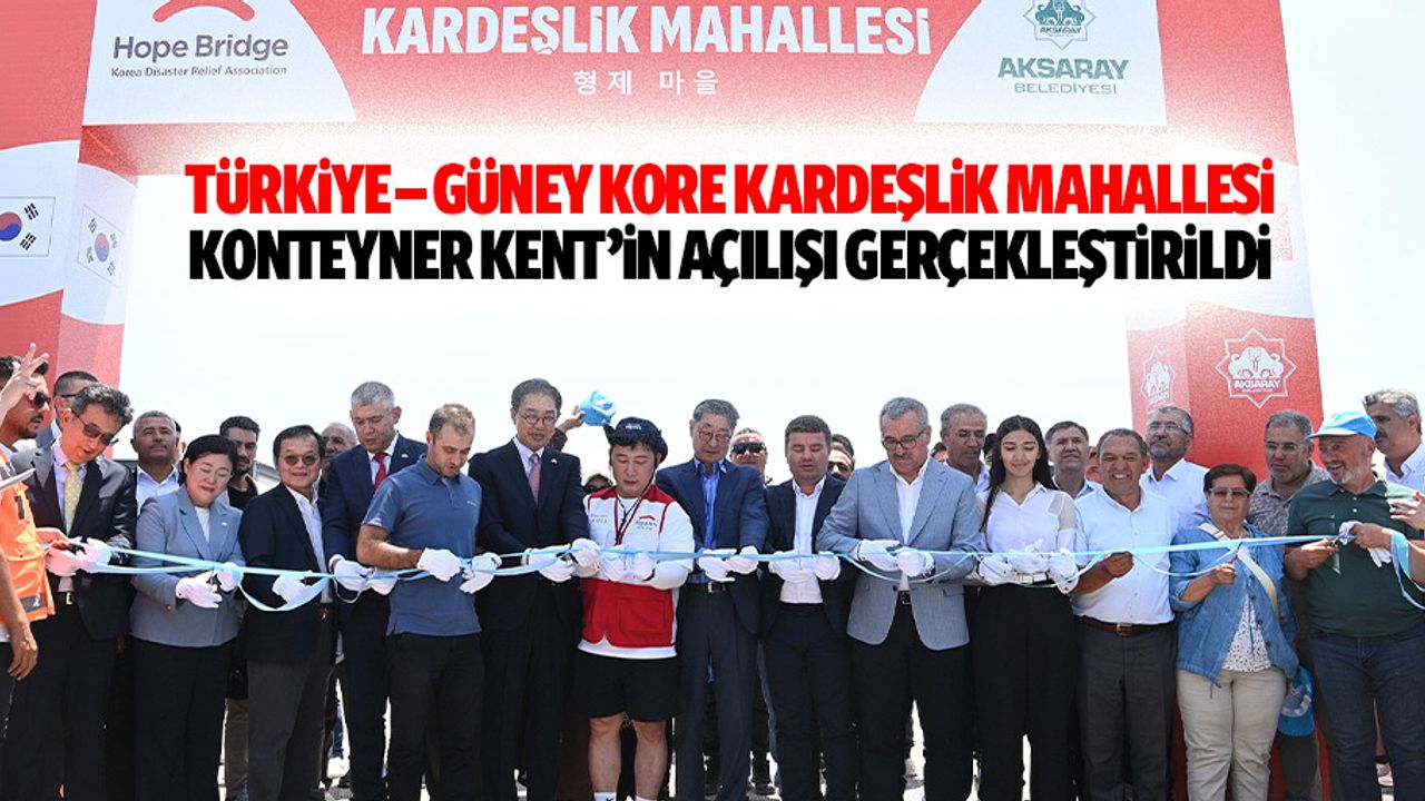 Türkiye – Güney Kore Kardeşlik Mahallesi Konteyner Kent’in Açılışı Gerçekleştirildi