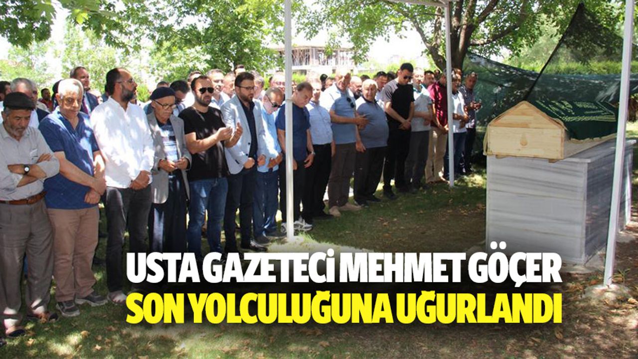 Usta Gazeteci Mehmet Göçer Son Yolculuğuna Uğurlandı