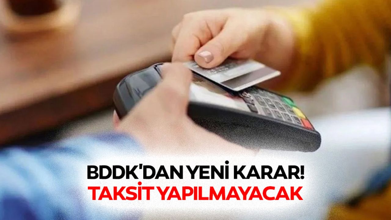 BDDK'dan yeni karar! Taksit yapılmayacak