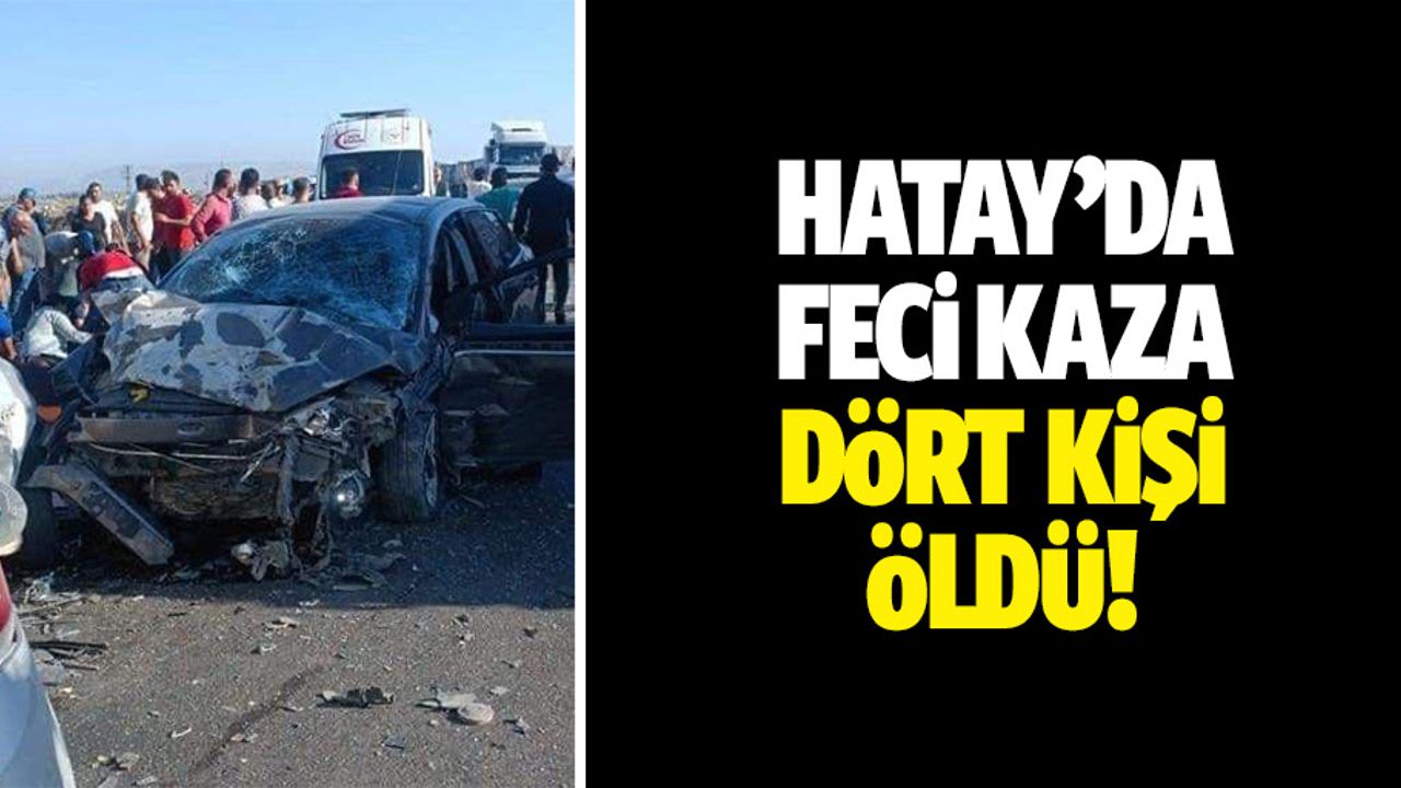 Hatay’da feci kaza: 4 kişi öldü!