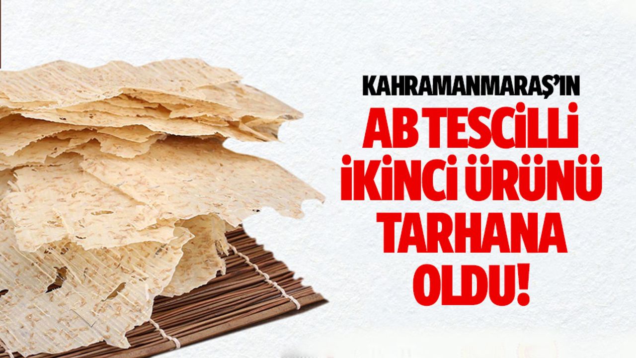Kahramanmaraş’ın AB tescilli ikinci ürünü tarhana oldu!