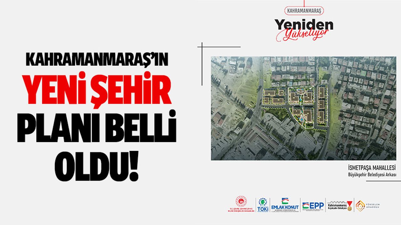 Kahramanmaraş’ın yeni şehir planı belli oldu!