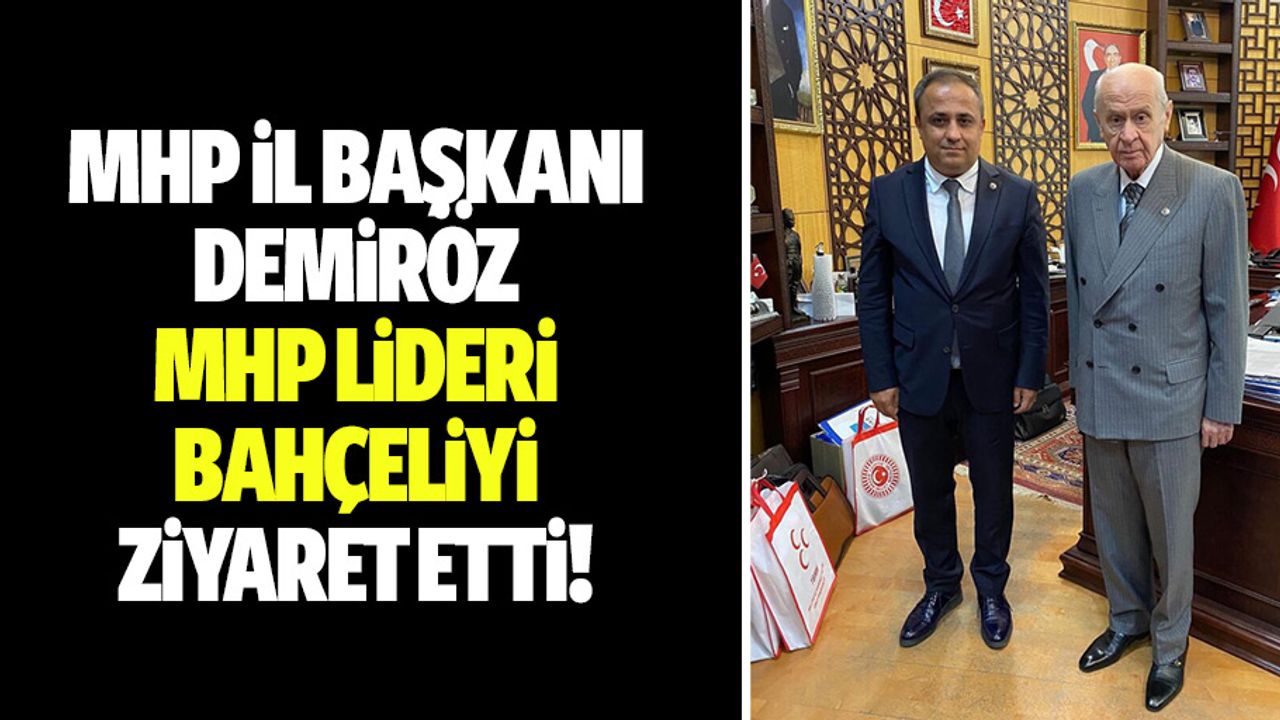 MHP İl Başkanı Demiröz MHP Lideri Bahçeliyi ziyaret etti!