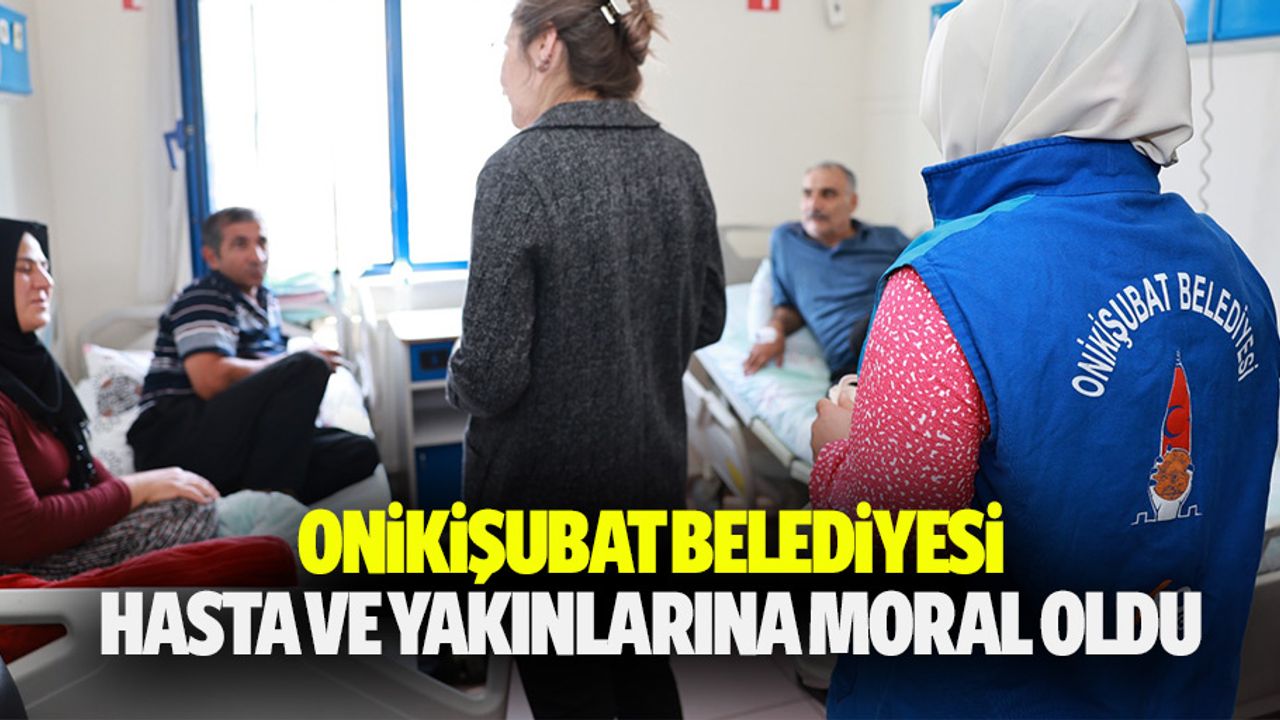 Onikişubat Belediyesi, Hasta ve Yakınlarına Moral Oldu