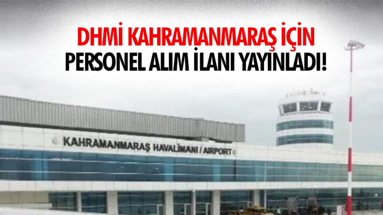 DHMİ Kahramanmaraş için personel alım ilanı yayınladı!