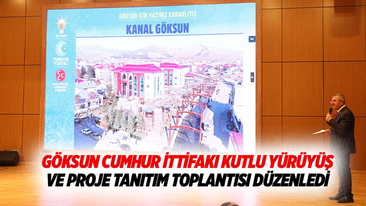 Göksun Cumhur İttifakı Kutlu Yürüyüş ve Proje Tanıtım Toplantısı Düzenledi