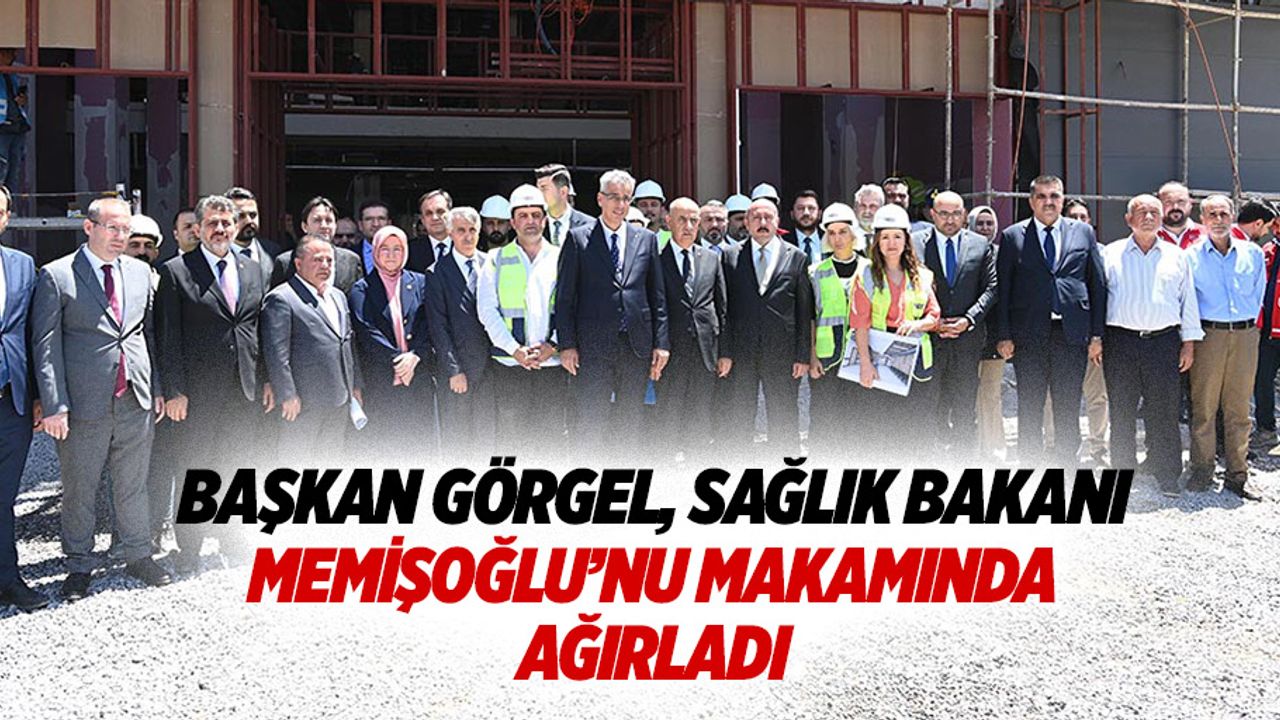 Başkan Görgel, Sağlık Bakanı Memişoğlu’nu Makamında Ağırladı