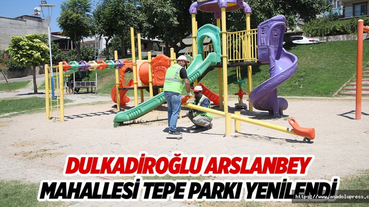 Dulkadiroğlu Arslanbey Mahallesi Tepe Parkı Yenilendi