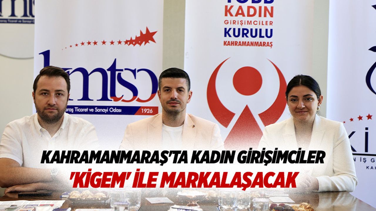Kahramanmaraş'ta Kadın Girişimciler 'KİGEM' İle Markalaşacak