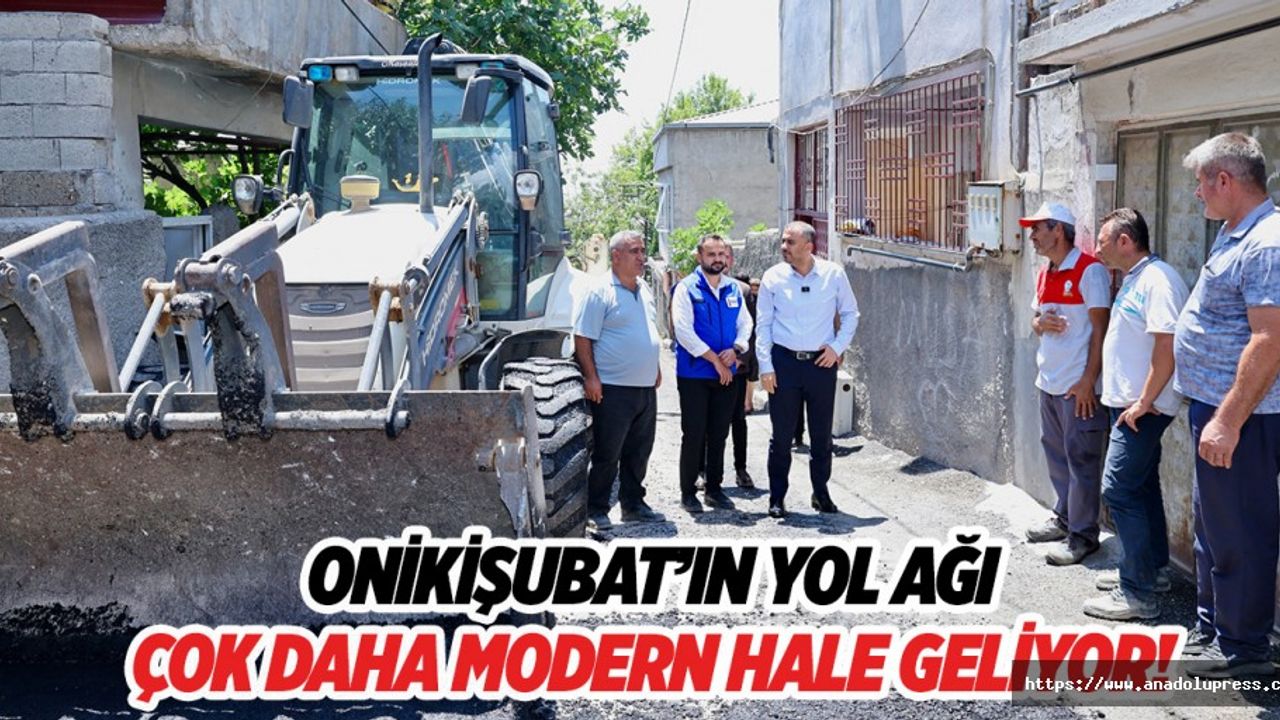 Onikişubat’ın yol ağı çok daha modern hale geliyor!
