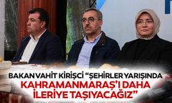 Bakan Vahit Kirişci “Şehirler yarışında kahramanmaraş’ı daha ileriye taşıyacağız”