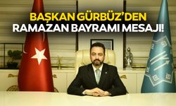 Başkan Gürbüz’den Ramazan Bayramı mesajı!