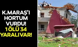 Kahramanmaraş’ı hortum vurdu! 1 ölü 34 yaralı var!