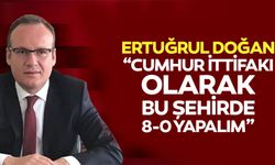 Ertuğrul Doğan, “Gelin Cumhur ittifakı olarak bu şehirde 8-0 yapalım”