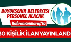 Kahramanmaraş Büyükşehir Belediyesi 30 işçi alacak!
