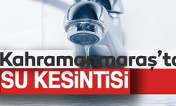 Kahramanmaraş'ta su kesintisi!