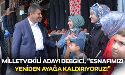 Milletvekili adayı Debgici, “Esnafımızı yeniden ayağa kaldırıyoruz!”