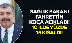 Sağlık Bakanı Fahrettin Koca açıkladı! 10 ilde yüzde 15 kısaldı