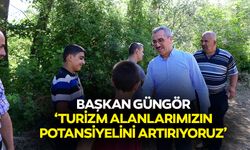Başkan Güngör, ‘Turizm alanlarımızın potansiyelini artırıyoruz’