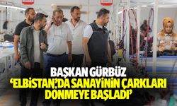 Başkan Gürbüz, “Elbistan’da sanayinin çarkları dönmeye başladı”