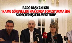 Baro Başkanı Gül, ‘Kamu görevlileri hakkında soruşturma izni süreçleri işletilmektedir’