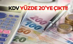 KDV yüzde 20'ye çıktı!