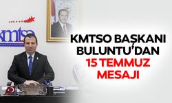 KMTSO Başkanı Buluntu’dan 15 Temmuz’ Mesajı