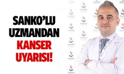 SANKO’lu uzmandan kanser uyarısı!