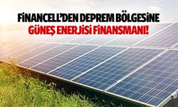 Financell’den deprem bölgesine güneş enerjisi finansmanı!