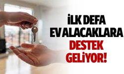 İlk defa ev alacaklara destek geliyor!