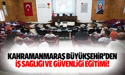 Kahramanmaraş Büyükşehir’den iş sağlığı ve güvenliği eğitimi!