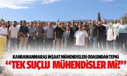Kahramanmaraş inşaat mühendisleri odasından tepki “Tek suçlu mühendisler mi?”