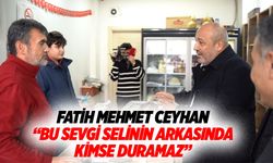 Fatih Mehmet Ceyhan “Bu sevgi selinin arkasında kimse duramaz”