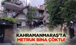 Kahramanmaraş'ta metruk bina çöktü!