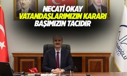 Necati Okay “Vatandaşlarımızın Kararı Başımızın Tacıdır”