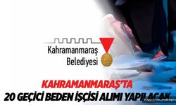 Kahramanmaraş’ta 20 geçici beden işçisi alımı yapılacak