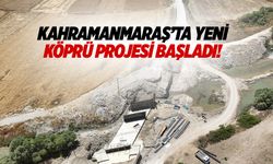 Kahramanmaraş’ta yeni köprü projesi başladı!