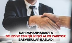 Kahramanmaraş'ta belediye 29 kişilik işçi alımı yapıyor! Başvurular başladı