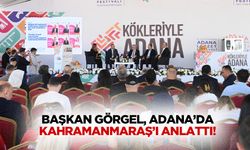 Başkan Görgel, Adana’da Kahramanmaraş’ı anlattı!