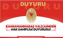 Kahramanmaraş Valiliğinden hak sahipliği duyurusu!