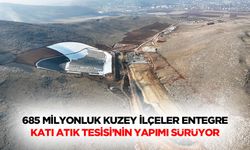 685 Milyonluk Kuzey İlçeler Entegre Katı Atık Tesisi’nin Yapımı Sürüyor