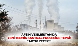 Afşin ve Elbistan’da yeni termik santral projesine tepki! "Artık yeter!"