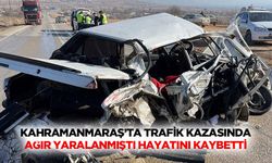 Kahramanmaraş’ta Trafik Kazasında Ağır Yaralanmıştı Hayatını Kaybetti